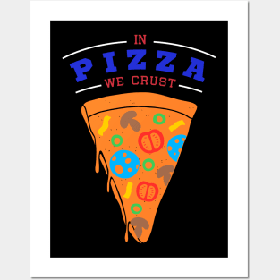 In Pizza We Crust Posters and Art